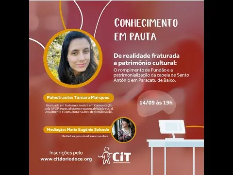 12º webinário Conhecimento em Pauta – Da realidade fraturada a patrimônio cultural: o rompimento de Fundão e o processo de patrimonialização da Capela de Santo Antônio em Paracatu de Baixo.